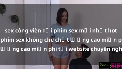 sex công viên Tải phim sex mới nhất hot nhất - Xem và tải phim sex không che chất lượng cao miễn phí tại website chuyên nghiệp.