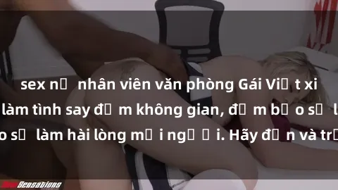 sex nữ nhân viên văn phòng Gái Việt xinh đẹp, nồng nàn làm tình say đắm không gian, đảm bảo sẽ làm hài lòng mọi người. Hãy đến và trải nghiệm ngay!