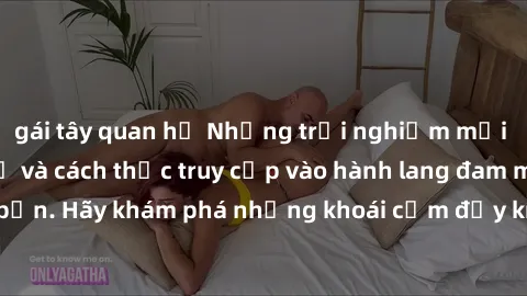 gái tây quan hệ Những trải nghiệm mới lạ với sex tập thể và cách thức truy cập vào hành lang đam mê của bạn. Hãy khám phá những khoái cảm đầy kích thích với tập thể hấp dẫn!