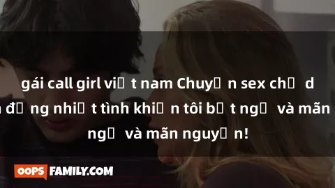gái call girl việt nam Chuyện sex chị dâu: hành động nhiệt tình khiến tôi bất ngờ và mãn nguyện!