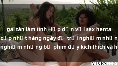 gái tân làm tình Hấp dẫn với sex hentai vietsub mới nhất, cập nhật hàng ngày để trải nghiệm những bộ phim đầy kích thích và hấp dẫn.